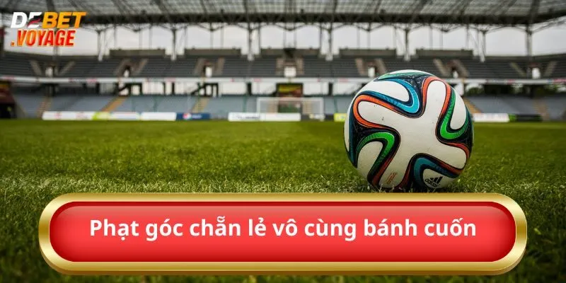 Phạt góc chẵn lẻ vô cùng bánh cuốn
