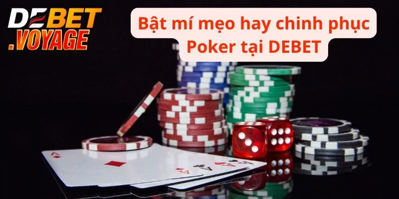 Bật mí mẹo hay chinh phục Poker tại DEBET