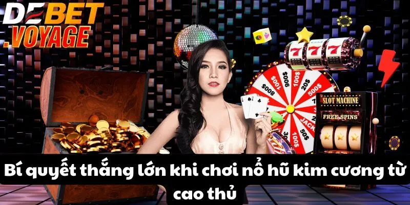 Bí quyết thắng lớn khi chơi nổ hũ kim cương từ cao thủ