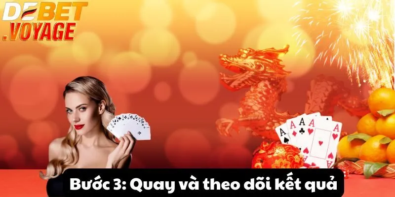 Bước 3: Quay và theo dõi kết quả