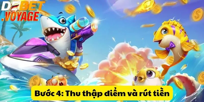 Bước 4: Thu thập điểm và rút tiền
