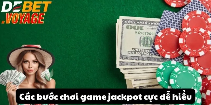Các bước chơi game jackpot cực dễ hiểu