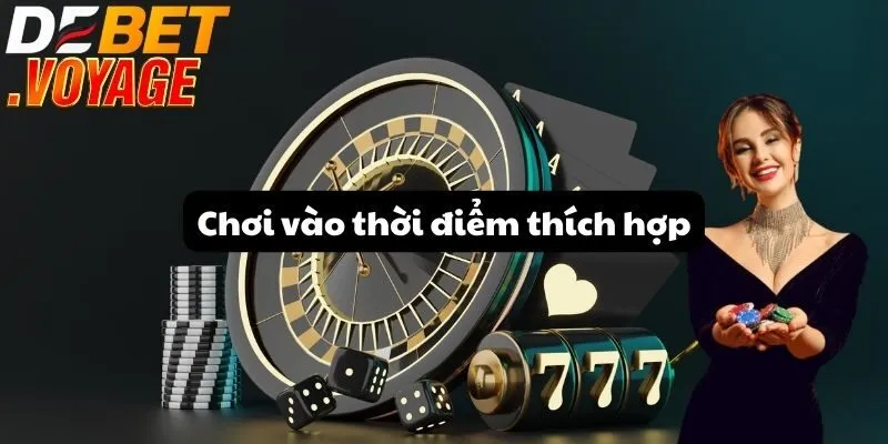 Chơi vào thời điểm thích hợp
