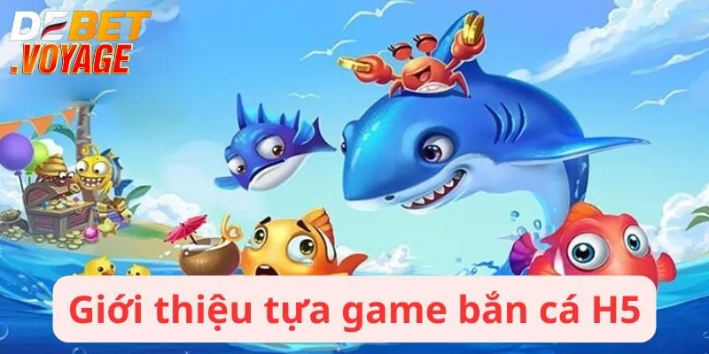 Giới thiệu tựa game bắn cá H5