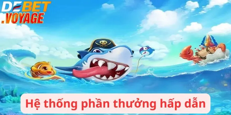 Hệ thống phần thưởng hấp dẫn