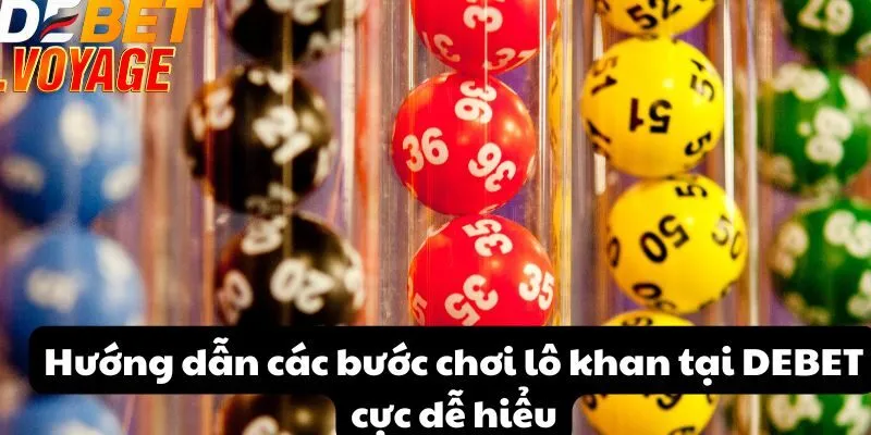 Hướng dẫn các bước chơi lô khan tại DEBET cực dễ hiểu