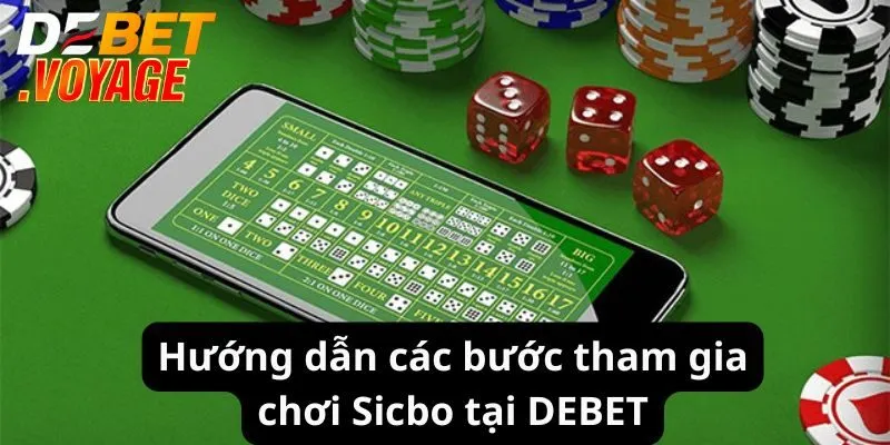 Hướng dẫn các bước tham gia chơi Sicbo tại DEBET