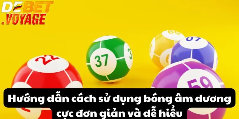 Hướng dẫn cách sử dụng bóng âm dương cực đơn giản và dễ hiểu
