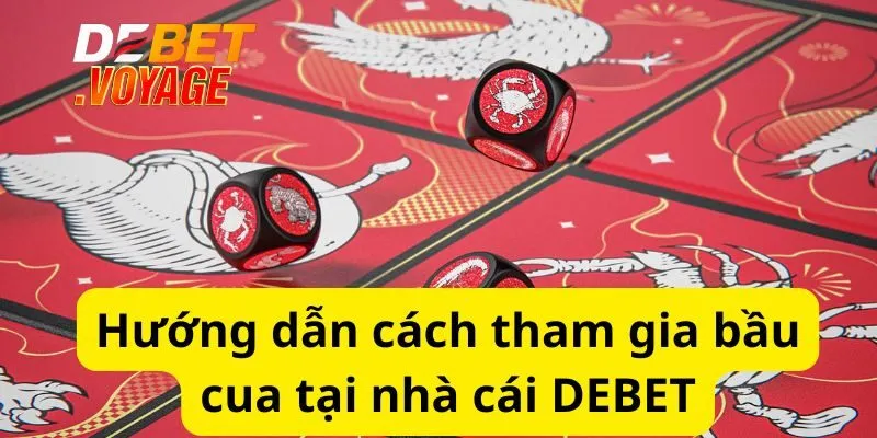 Hướng dẫn cách tham gia bầu cua tại nhà cái DEBET