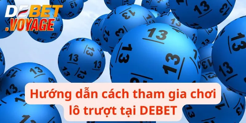 Hướng dẫn cách tham gia chơi lô trượt tại DEBET
