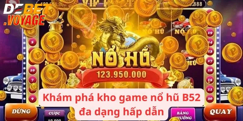 Khám phá kho game nổ hũ B52 đa dạng hấp dẫn