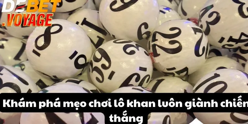 Khám phá mẹo chơi lô khan luôn giành chiến thắng