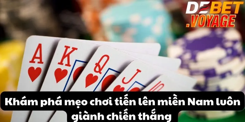 Khám phá mẹo chơi tiến lên miền Nam luôn giành chiến thắng