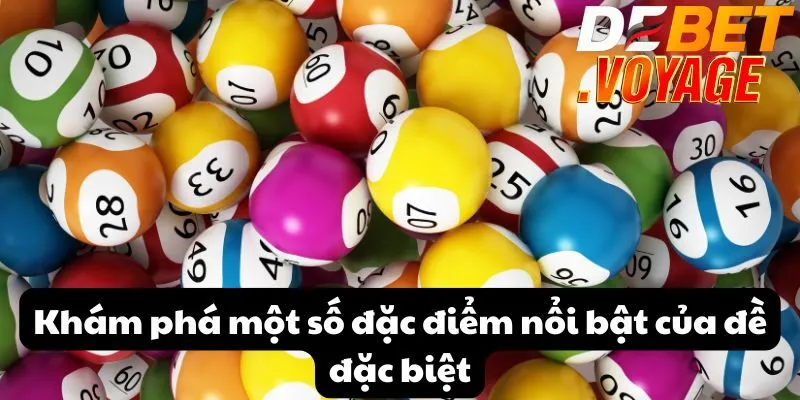 Khám phá một số đặc điểm nổi bật của đề đặc biệt