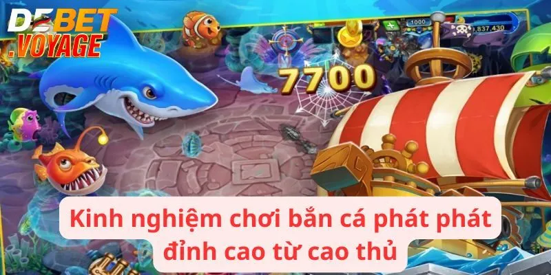 Kinh nghiệm chơi bắn cá phát phát đỉnh cao từ cao thủ