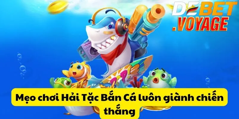 Mẹo chơi Hải Tặc Bắn Cá luôn giành chiến thắng