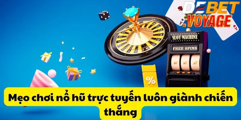 Mẹo chơi nổ hũ trực tuyến luôn giành chiến thắng