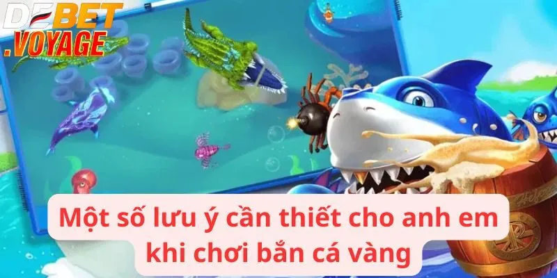 Một số lưu ý cần thiết cho anh em khi chơi bắn cá vàng