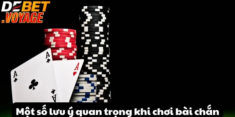 Một số lưu ý quan trọng khi chơi bài chắn