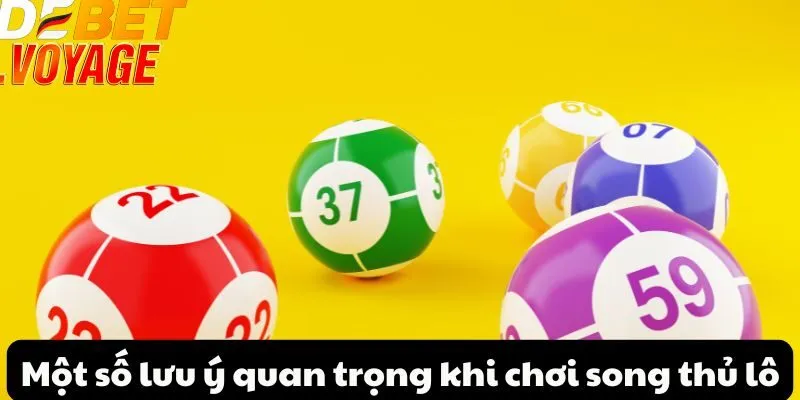 Một số lưu ý quan trọng khi chơi song thủ lô