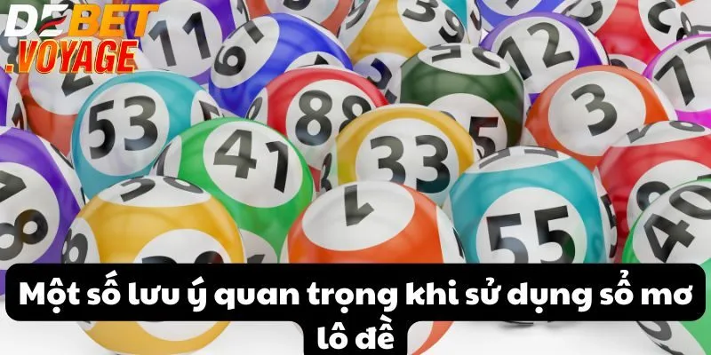 Một số lưu ý quan trọng khi sử dụng sổ mơ lô đề