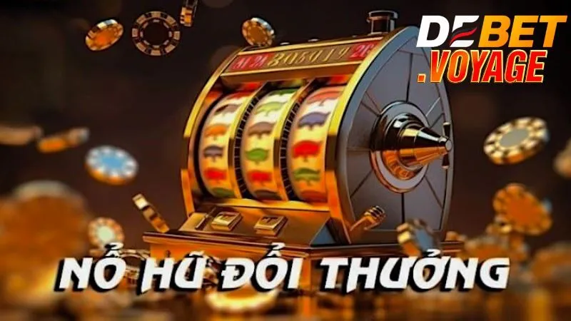 Một số tựa game nổ hũ đổi thưởng cụ thể tại Debet