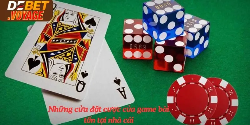 Những cửa đặt cược của game bài tấn tại nhà cái