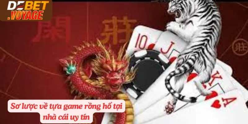 Sơ lược về tựa game rồng hổ tại nhà cái uy tín
