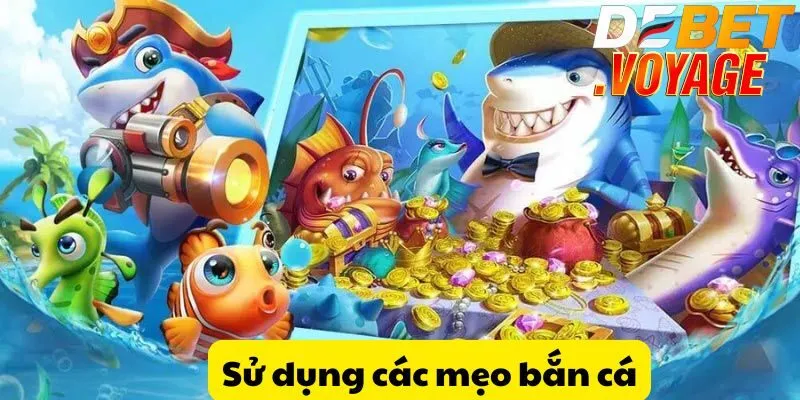Sử dụng các mẹo bắn cá