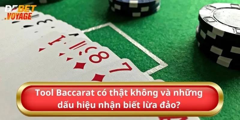 Tool Baccarat có thật không và những dấu hiệu nhận biết lừa đảo?