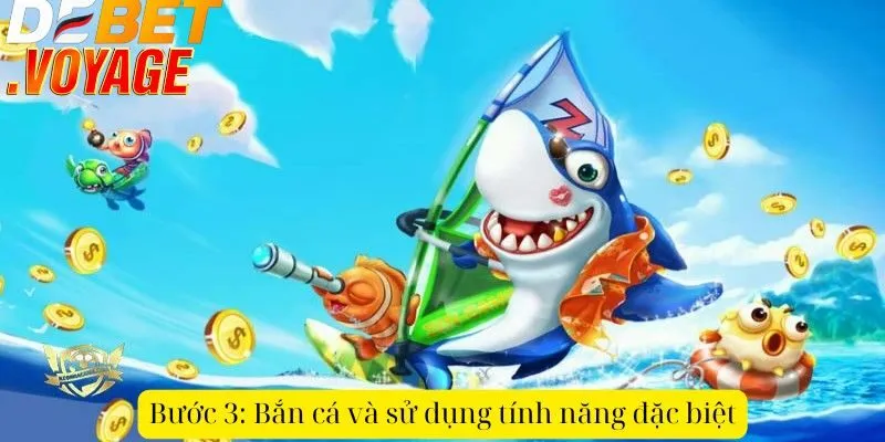 Bước 3: Bắn cá và sử dụng tính năng đặc biệt