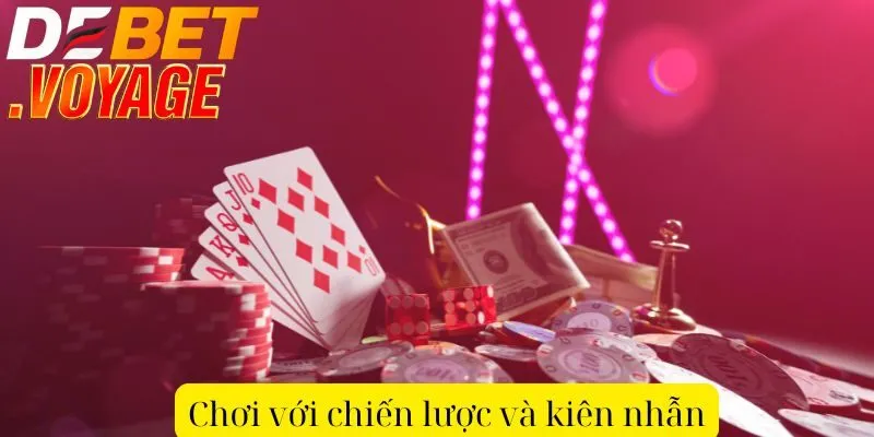 Chơi với chiến lược và kiên nhẫn