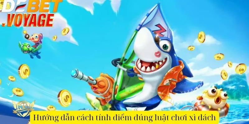 Hướng dẫn cách tính điểm đúng luật chơi xì dách