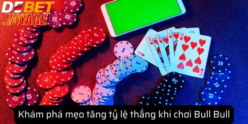 Khám phá mẹo tăng tỷ lệ thắng khi chơi Bull Bull