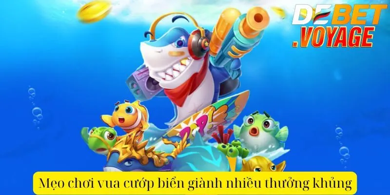 Mẹo chơi vua cướp biển giành nhiều thưởng khủng