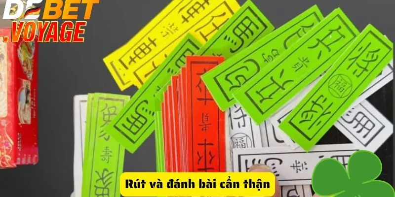 Rút và đánh bài cẩn thận