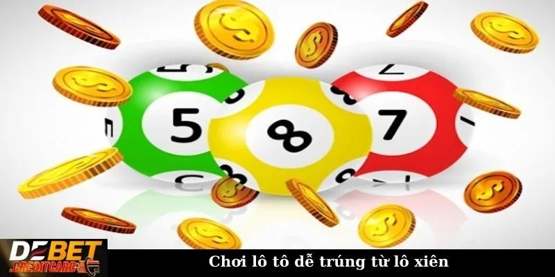 Chơi lô tô dễ trúng từ lô xiên