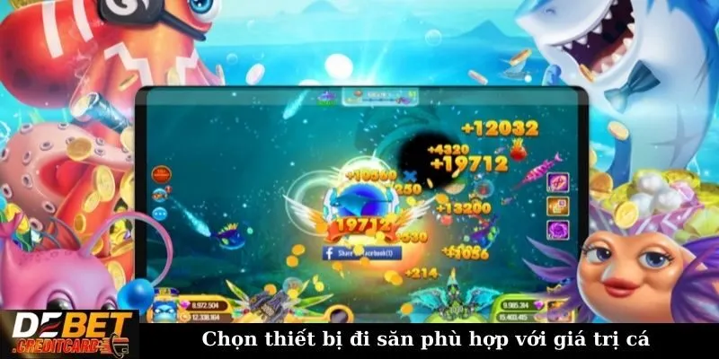 Chọn thiết bị đi săn phù hợp với giá trị cá