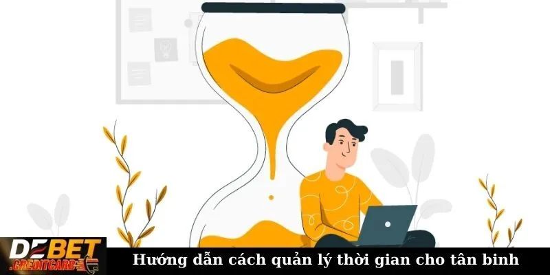 Hướng dẫn cách quản lý thời gian cho tân binh