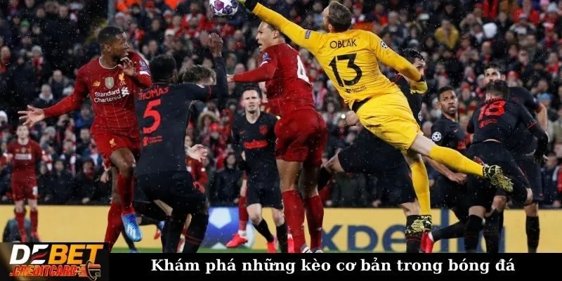 Khám phá những kèo cơ bản trong bóng đá