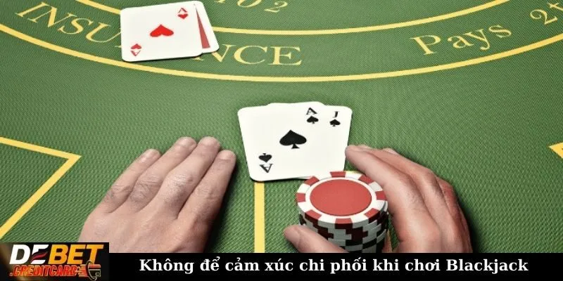Không để cảm xúc chi phối khi chơi Blackjack