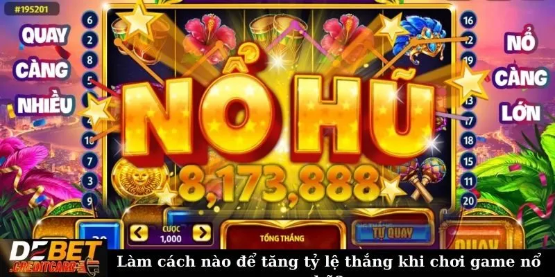 Làm cách nào để tăng tỷ lệ thắng khi chơi game nổ hũ?
