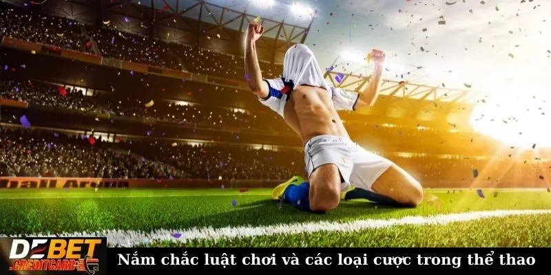 Nắm chắc luật chơi và các loại cược trong thể thao