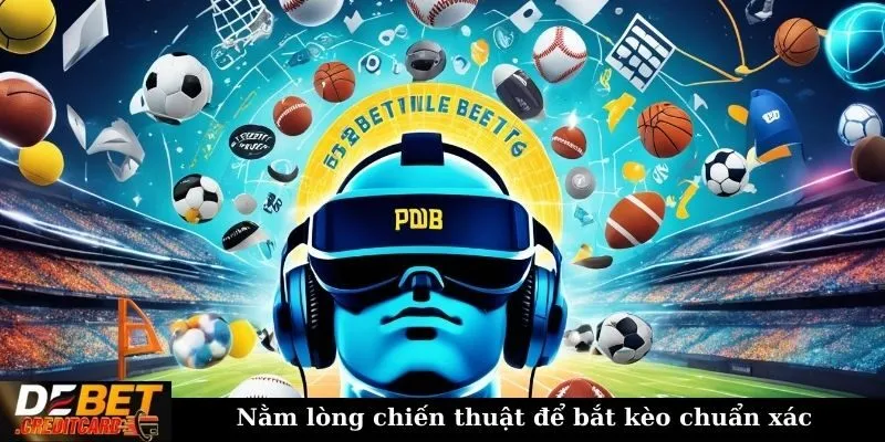 Nằm lòng chiến thuật để bắt kèo chuẩn xác