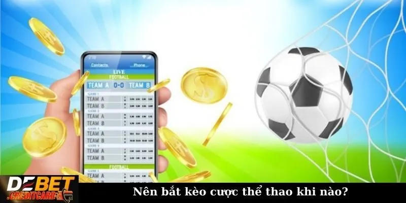 Nên bắt kèo cược thể thao khi nào?