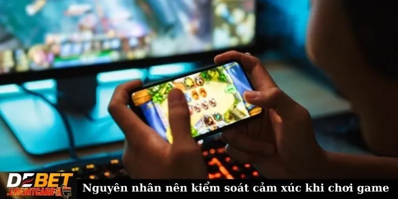 Nguyên nhân nên kiểm soát cảm xúc khi chơi game