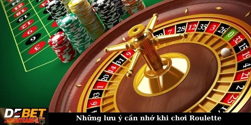 Những lưu ý cần nhớ khi chơi Roulette