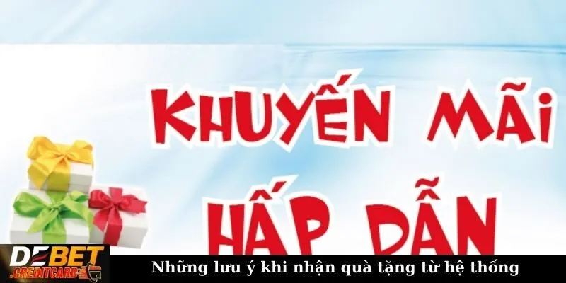 Những lưu ý khi nhận quà tặng từ hệ thống