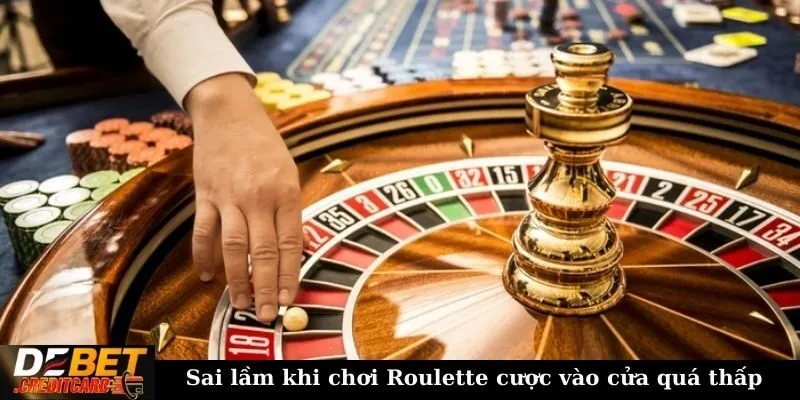 Sai lầm khi chơi Roulette cược vào cửa quá thấp