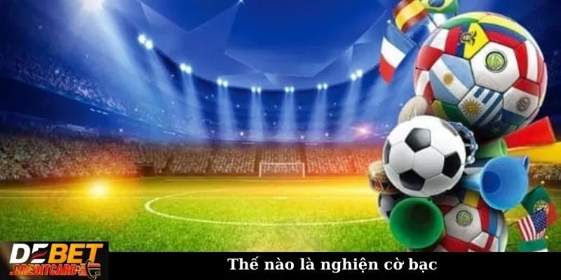 Thế nào là nghiện cờ bạc